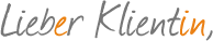 Liebe(r) Klient(in)
